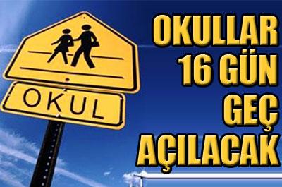 Okullar 16 Gün Geç Açılacak...