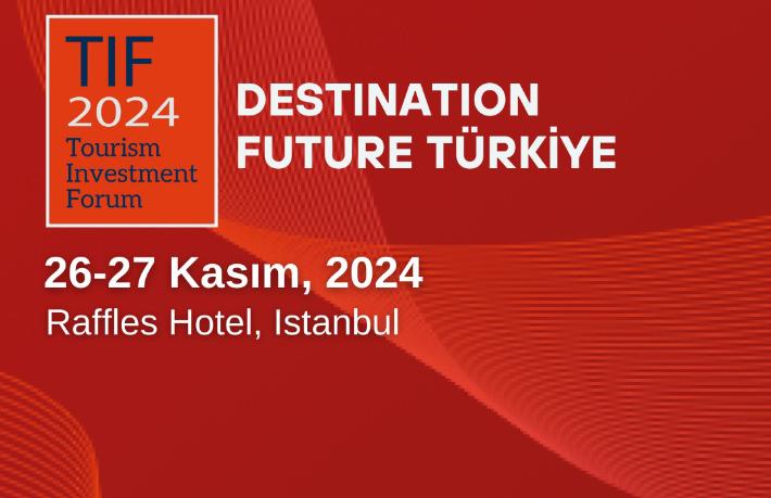 Küresel turizm yatırımcıları TIF 2024’te buluşacak